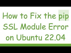 How to Fix the pip SSL Module Error on Ubuntu 22.04
