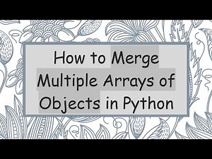 How to Merge Multiple Arrays of Objects in Python