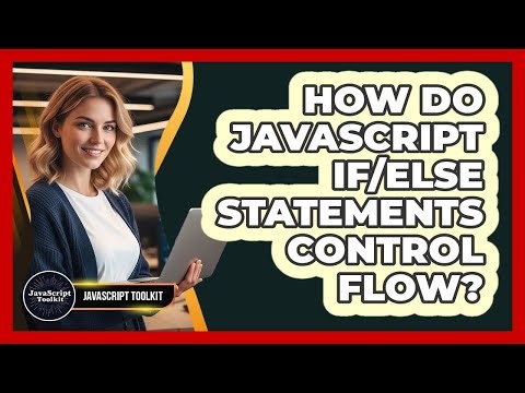 How Do JavaScript If/else Statements Control Flow? - JavaScript Toolkit