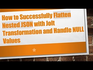 How to Successfully Flatten Nested JSON with Jolt Transformation and Handle NULL Values