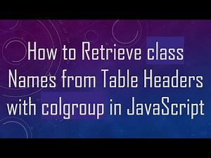 How to Retrieve class Names from Table Headers with colgroup in JavaScript
