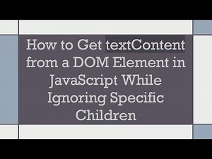 How to Get textContent from a DOM Element in JavaScript While Ignoring Specific Children
