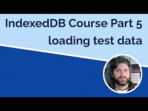 IndexedDB Part 5 - Importing Test Data
