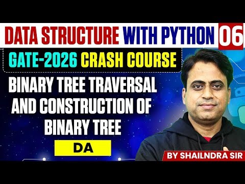 Data Structure with Python 06 | Tree Traversal and Construction of Tree | DA | GATE Crash Course
