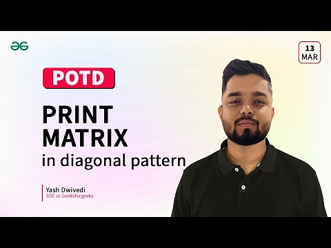 POTD- 13/03/2024 | Print matrix in diagonal pattern | Problem of the Day | GeeksforGeeks