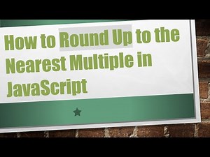 How to Round Up to the Nearest Multiple in JavaScript