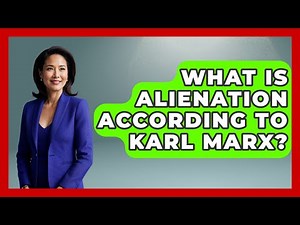 What Is Alienation According To Karl Marx? - Socialism Explained