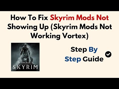 How To Fix Skyrim Mods Not Showing Up (Skyrim Mods Not Working Vortex)