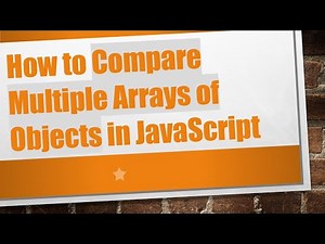 How to Compare Multiple Arrays of Objects in JavaScript