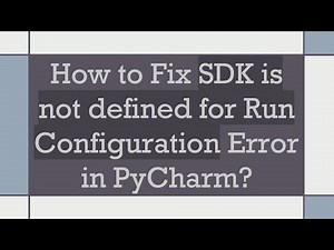 How to Fix SDK is not defined for Run Configuration Error in PyCharm?