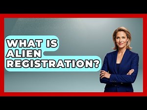 What Is Alien Registration? - US Citizenship Immigration Guide