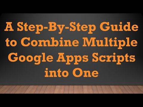 A Step-By-Step Guide to Combine Multiple Google Apps Scripts into One