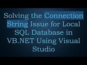 Solving the Connection String Issue for Local SQL Database in VB.NET Using Visual Studio