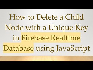 How to Delete a Child Node with a Unique Key in Firebase Realtime Database using JavaScript