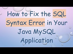 How to Fix the SQL Syntax Error in Your Java MySQL Application