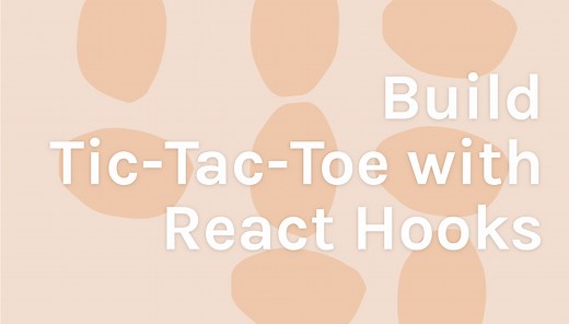 Learn How to Build Tic-Tac-Toe with React Hooks