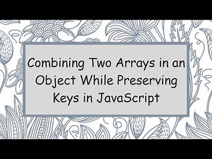 Combining Two Arrays in an Object While Preserving Keys in JavaScript