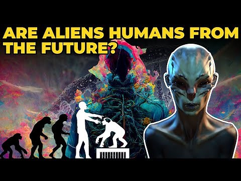 ARE ALIENS JUST HUMANS FROM THE FUTURE?