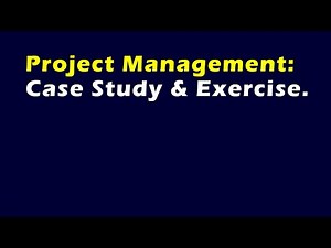 Project Management: Case Study & Exercise.