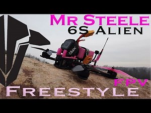 Mr Steele | 6S Alien | FPV Freestyle