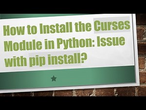 How to Install the Curses Module in Python: Issue with pip install?
