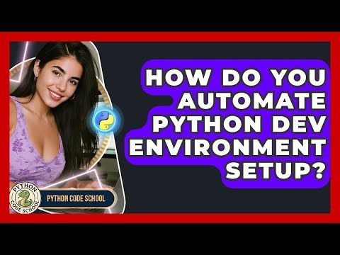 How Do You Automate Python Dev Environment Setup? - Python Code School