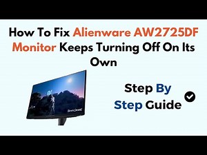 How To Fix Alienware AW2725DF Monitor Keeps Turning Off On Its Own
