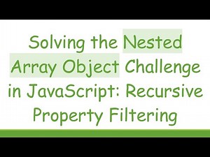 Solving the Nested Array Object Challenge in JavaScript: Recursive Property Filtering