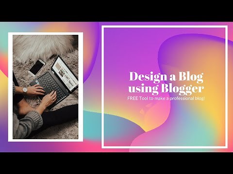How to Design a Blog using Blogger
