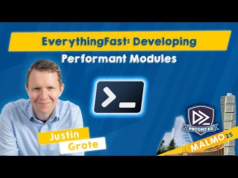 EverythingFast: Developing Performant Modules - Justin Grote - PSConfEU 2025