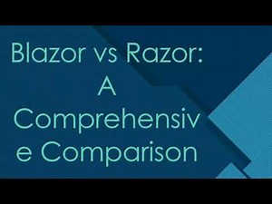 Blazor vs Razor: A Comprehensive Comparison
