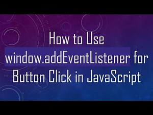 How to Use window.addEventListener for Button Click in JavaScript