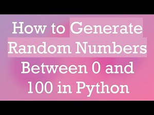 How to Generate Random Numbers Between 0 and 100 in Python