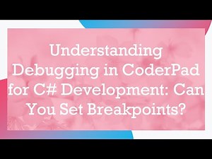 Understanding Debugging in CoderPad for C# Development: Can You Set Breakpoints?