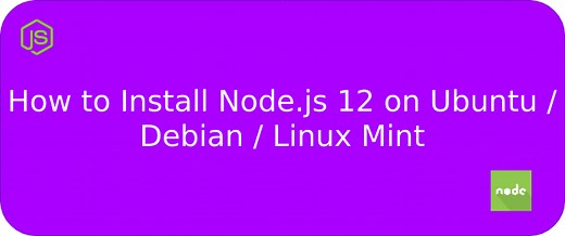 Install Node.js 12 on Ubuntu / Debian / Linux Mint [Guide]
