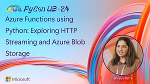 Azure Functions using Python: Exploring HTTP Streaming and Azure Blob Storage