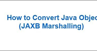How to Convert Java Object to XML - JAXB Marshalling