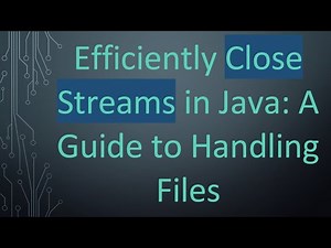 Efficiently Close Streams in Java: A Guide to Handling Files