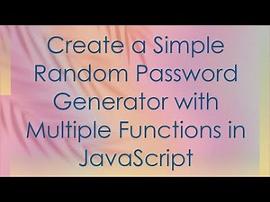 Create a Simple Random Password Generator with Multiple Functions in JavaScript