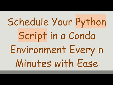 Schedule Your Python Script in a Conda Environment Every n Minutes with Ease