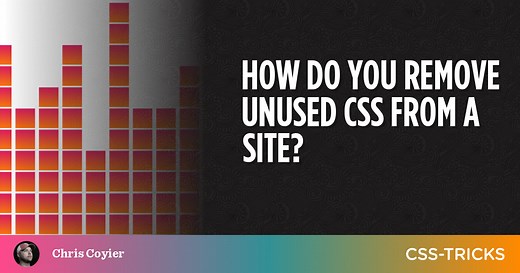 How Do You Remove Unused CSS From a Site? | CSS-Tricks