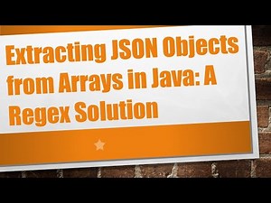 Extracting JSON Objects from Arrays in Java: A Regex Solution