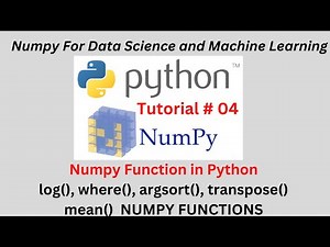 Session 04: Numpy Function in Python | log() where() argsort() transpose() mean() Functions NUMPY