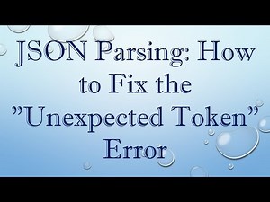 JSON Parsing: How to Fix the "Unexpected Token" Error