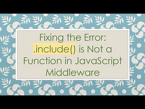 Fixing the Error: .include() is Not a Function in JavaScript Middleware