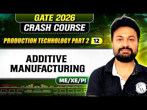 Production Technology (Part 2) 12 : Additive Manufacturing | ME, XE, PI | GATE 2026 Crash Course