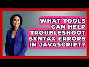 What Tools Can Help Troubleshoot Syntax Errors in JavaScript? - Learn To Troubleshoot