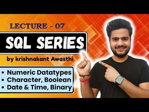 Class 07 : SQL Data Types Numeric, Character, Boolean, Date & Binary | Krishnakant Awasthi