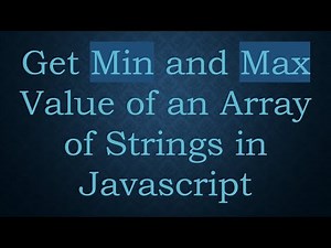 Get Min and Max Value of an Array of Strings in Javascript
