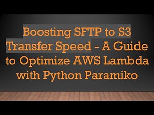Boosting SFTP to S3 Transfer Speed - A Guide to Optimize AWS Lambda with Python Paramiko
